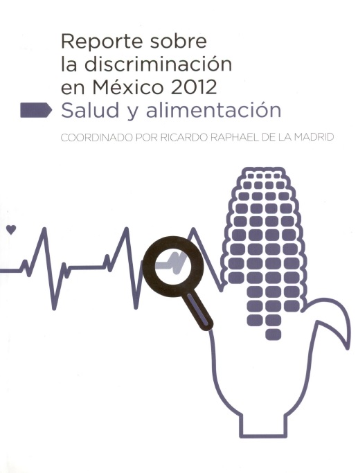 Reporte sobre la Discriminación en México 2012. Salud y alimentación