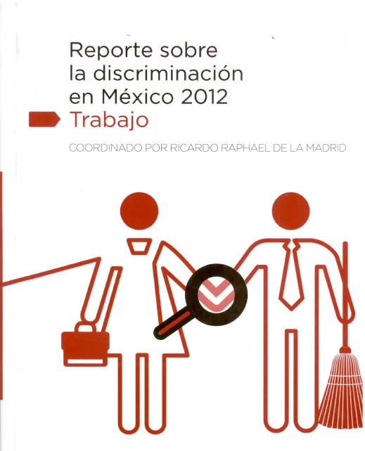REPORTE SOBRE LA DISCRIMINACIÓN EN MÉXICO 2012. TRABAJO