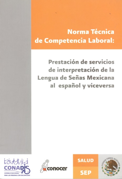 Norma técnica de competencia laboral: Prestación de servicios de interpretación de la lengua de señas mexicana al español y viceversa