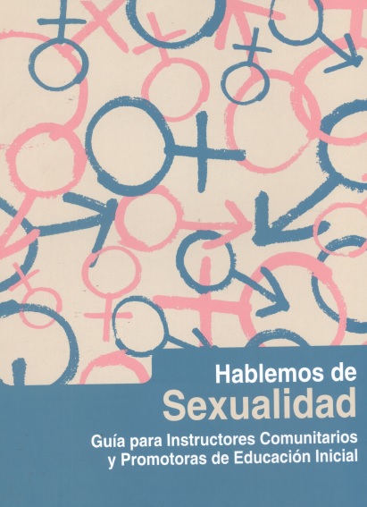 Hablemos de sexualidad. Guía para instructores comunitarios y promotoras de educación inicial