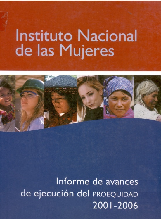 Instituto Nacional de las Mujeres . Informe de avances de ejecución del PROEQUIDAD 2001-2006