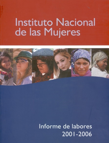 Instituto Nacional de las Mujeres . Informe de labores 2001-2006 