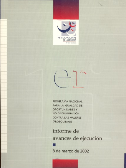 Programa nacional para la igualdad de oportunidades y no discriminación contra las mujeres (PROEQUIDAD) informe de avances de ejecución 8 marzo 2002 