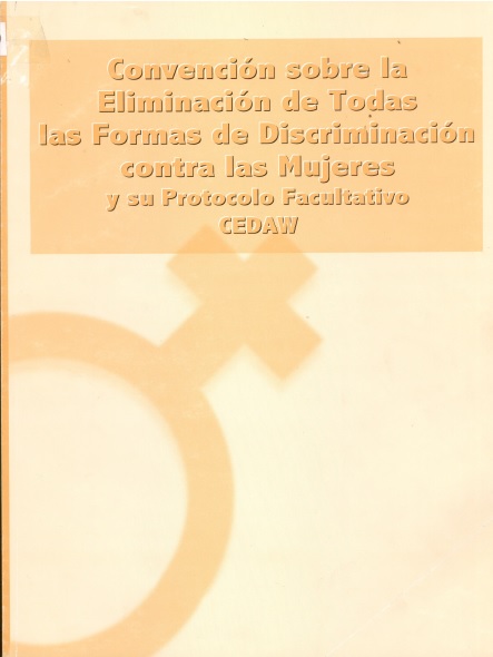 Convención sobre la eliminación de todas las formas de discriminación contra la mujeres y su protocolo facultativo (CEDAW)